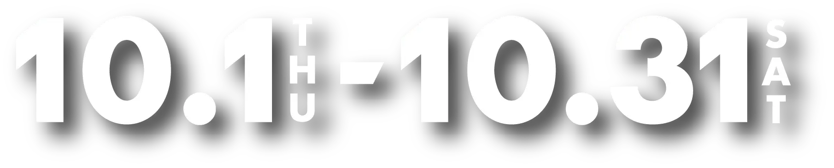  10.1 THU - 10.31 SAT